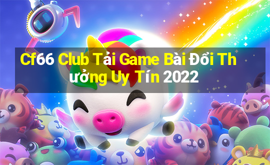 Cf66 Club Tải Game Bài Đổi Thưởng Uy Tín 2022