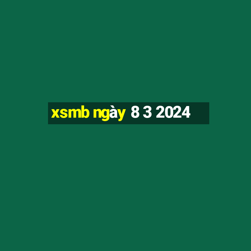 xsmb ngày 8 3 2024