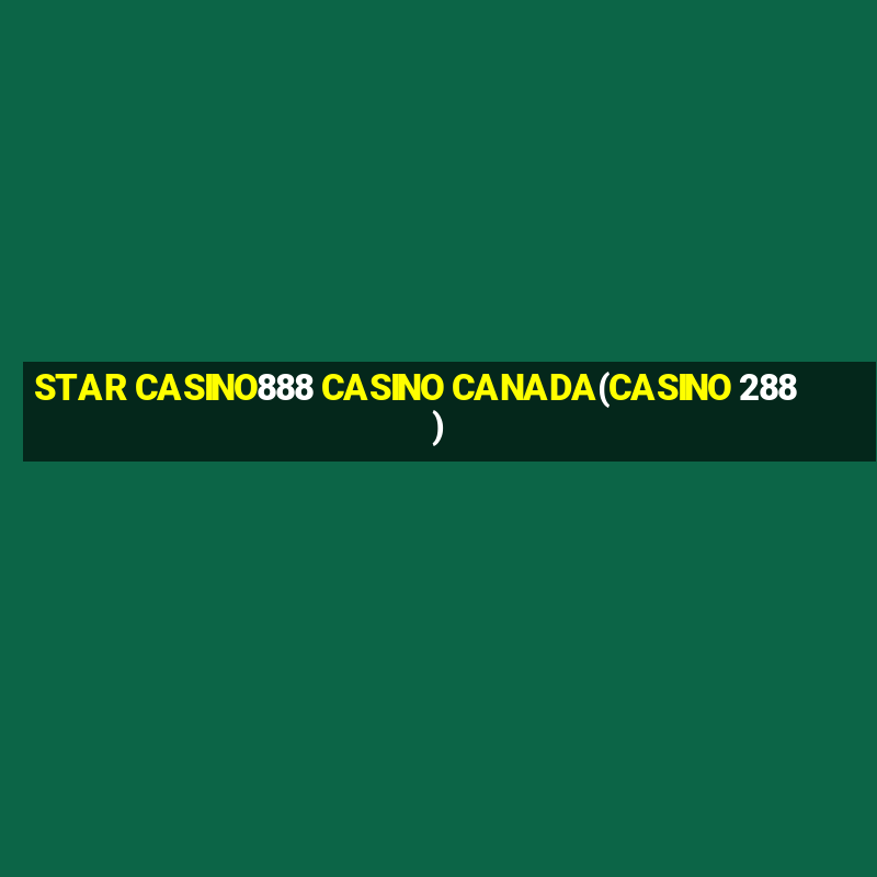 STAR CASINO888 CASINO CANADA(CASINO 288)