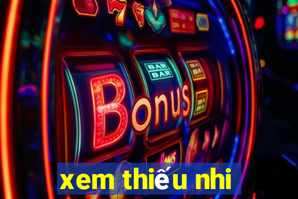 xem thiếu nhi