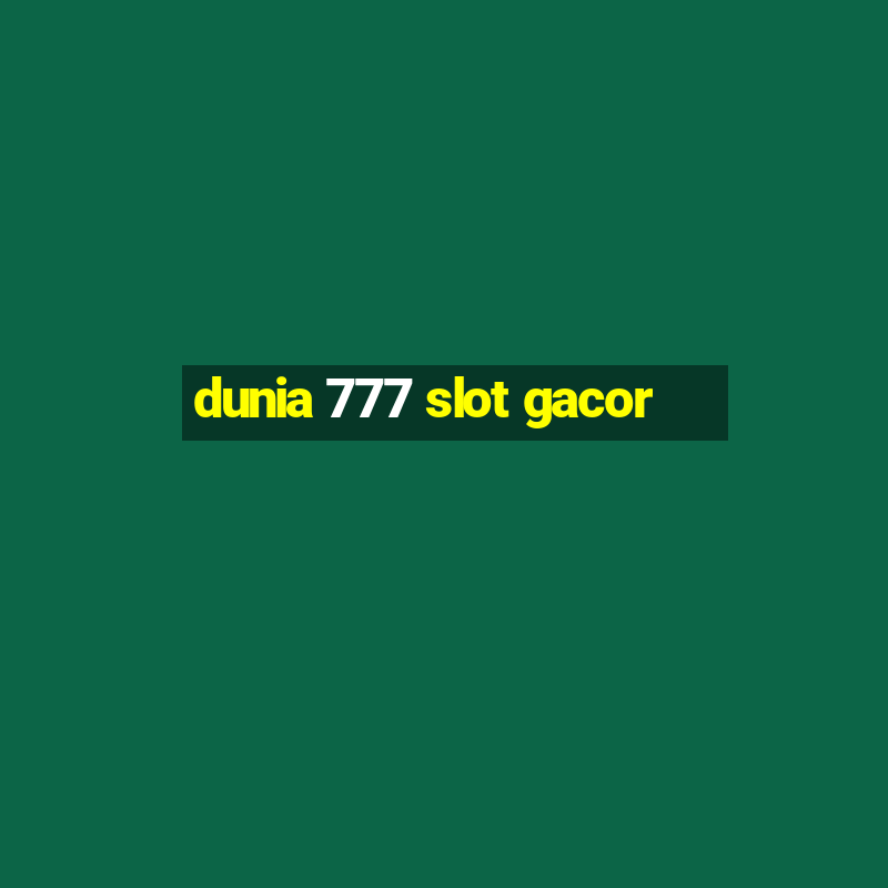 dunia 777 slot gacor