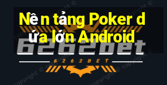 Nền tảng Poker dứa lớn Android