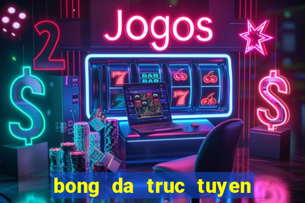 bong da truc tuyen hang dau viet nam