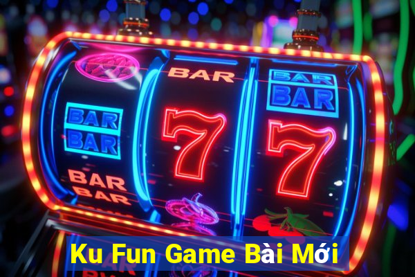 Ku Fun Game Bài Mới