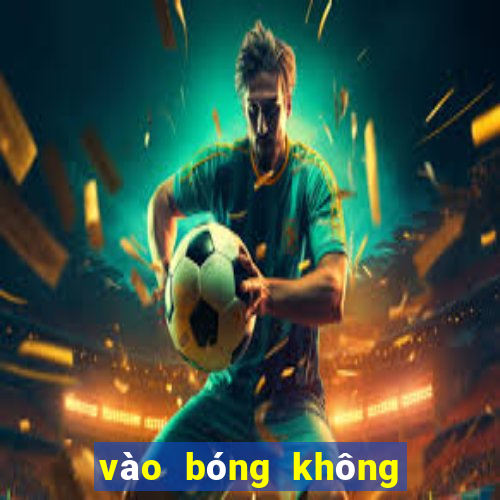 vào bóng không bị chặn