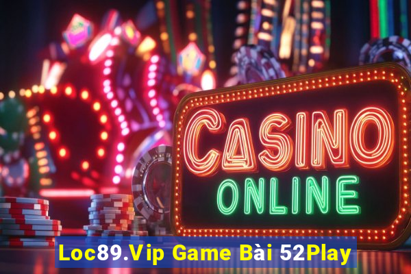 Loc89.Vip Game Bài 52Play