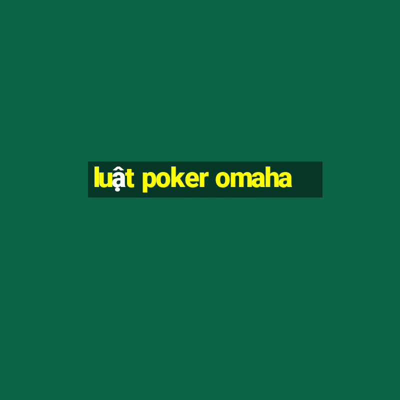 luật poker omaha