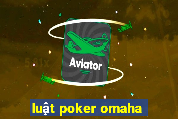 luật poker omaha