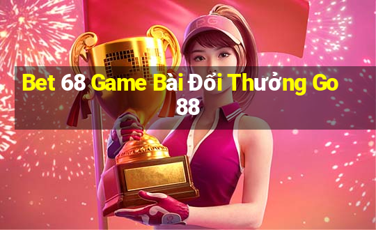 Bet 68 Game Bài Đổi Thưởng Go88