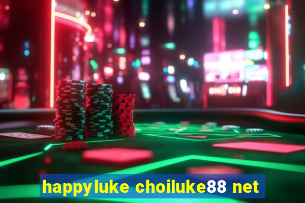 happyluke choiluke88 net