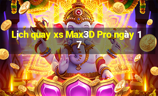 Lịch quay xs Max3D Pro ngày 17