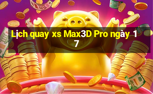 Lịch quay xs Max3D Pro ngày 17