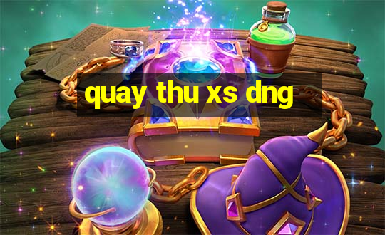 quay thu xs dng