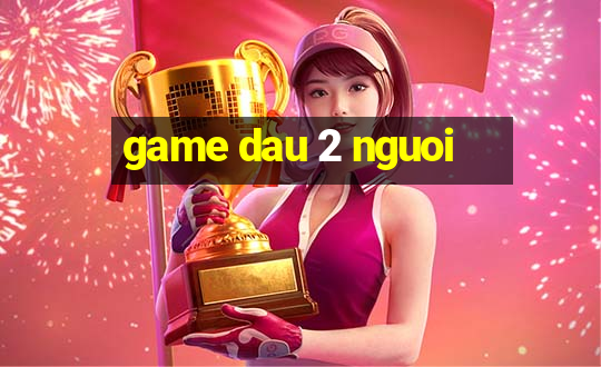 game dau 2 nguoi