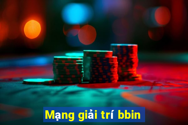 Mạng giải trí bbin