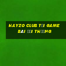 Hayzo Club Tại Game Bài Đổi Thưởng