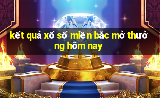 kết quả xổ số miền bắc mở thưởng hôm nay