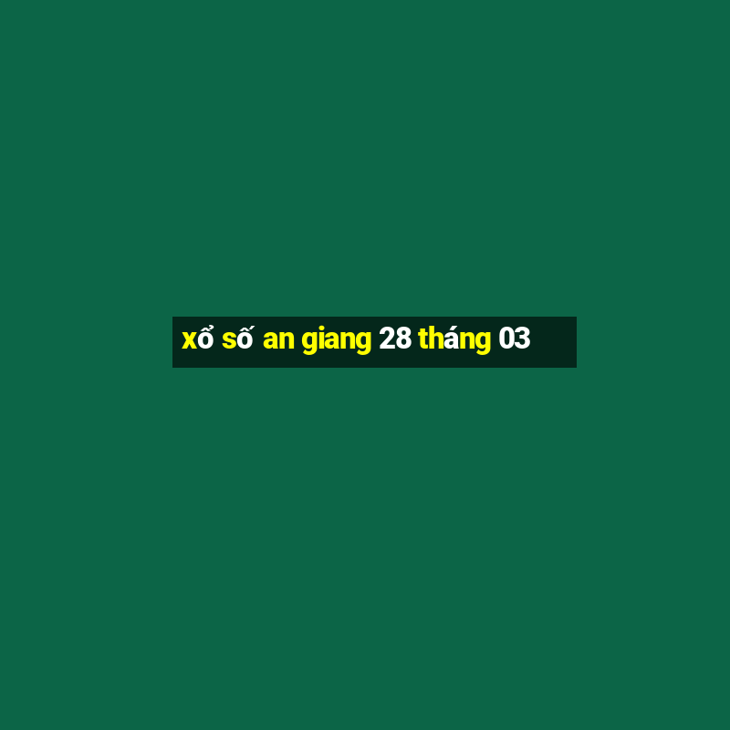 xổ số an giang 28 tháng 03