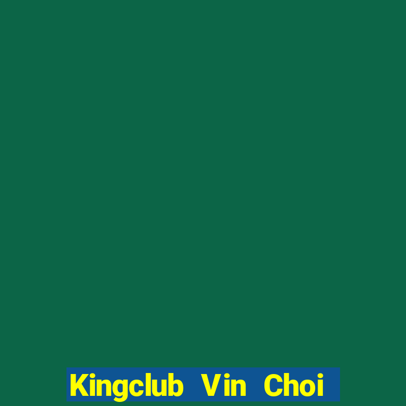 Kingclub Vin Choi Game Đánh Bài