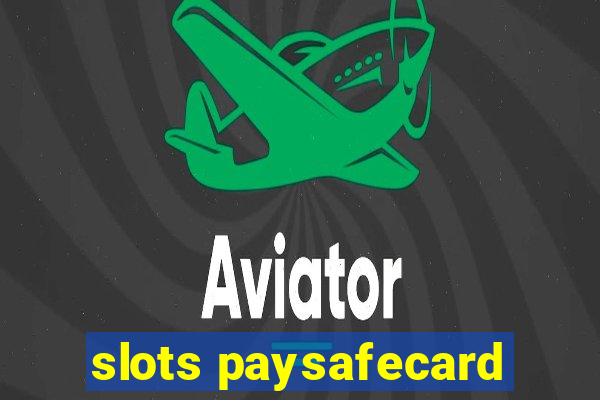 slots paysafecard