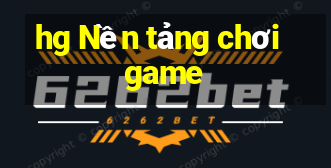 hg Nền tảng chơi game