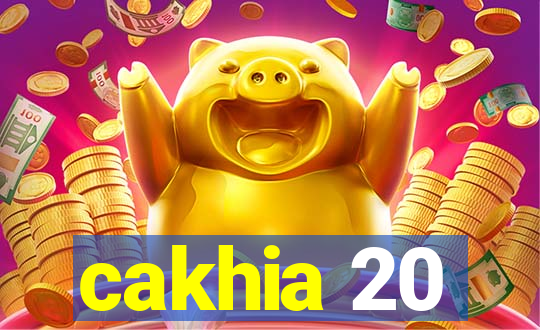 cakhia 20