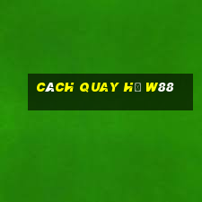 cách quay hũ w88