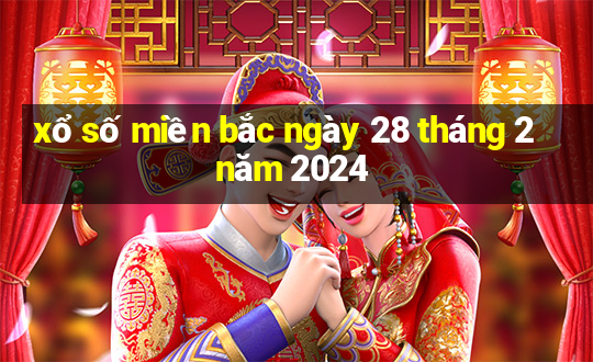 xổ số miền bắc ngày 28 tháng 2 năm 2024