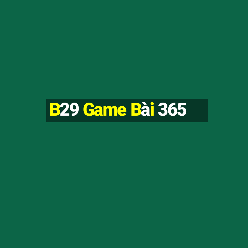 B29 Game Bài 365