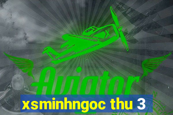 xsminhngoc thu 3