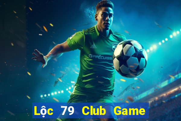 Lộc 79 Club Game Bài 2022