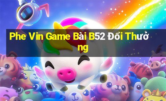 Phe Vin Game Bài B52 Đổi Thưởng