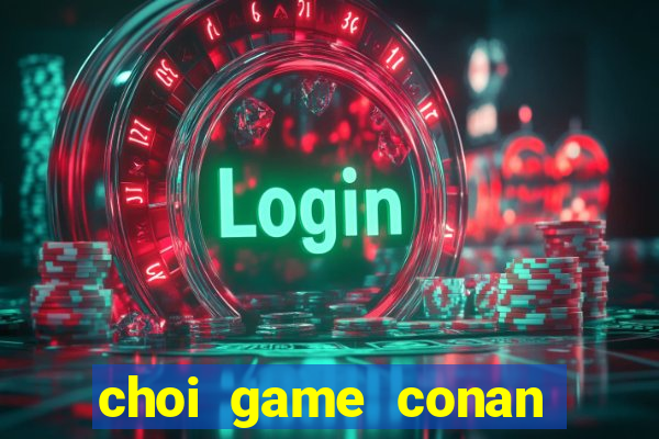 choi game conan pha an tieng viet