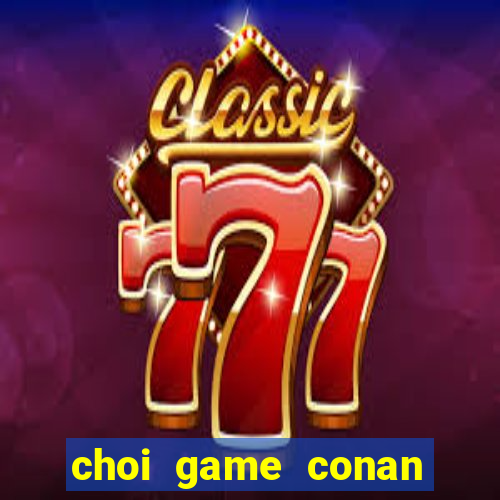 choi game conan pha an tieng viet