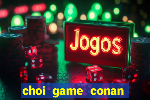 choi game conan pha an tieng viet