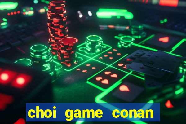 choi game conan pha an tieng viet