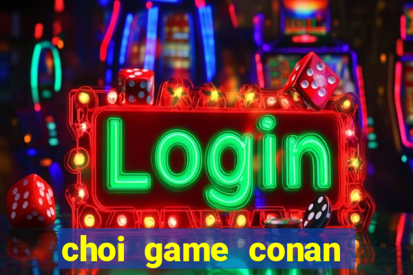 choi game conan pha an tieng viet