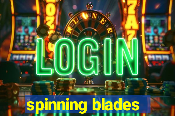 spinning blades