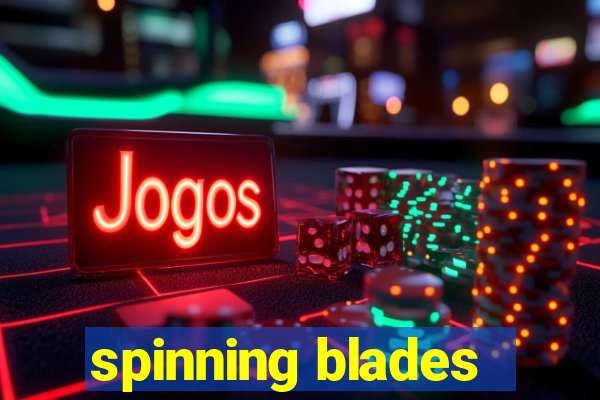 spinning blades