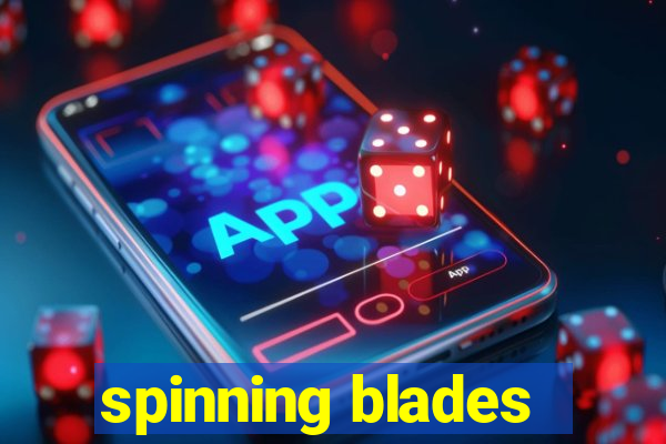 spinning blades