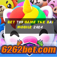 Bet 789 Game The Bài Mobile 2024