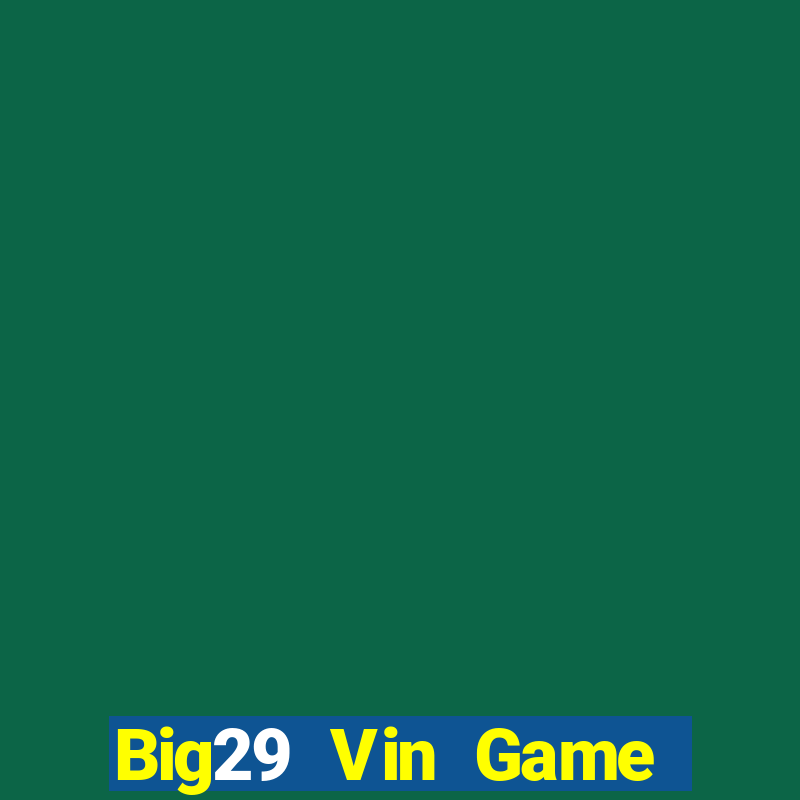 Big29 Vin Game Bài Vip