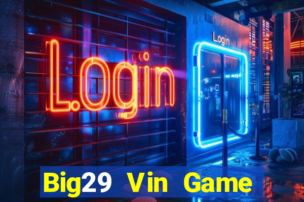 Big29 Vin Game Bài Vip