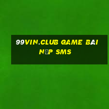 99Vin.Club Game Bài Nạp Sms