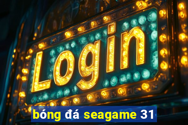 bóng đá seagame 31