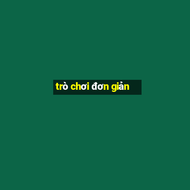 trò chơi đơn giản