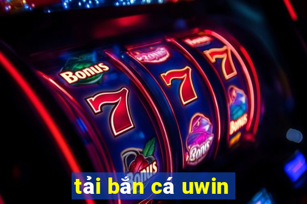 tải bắn cá uwin