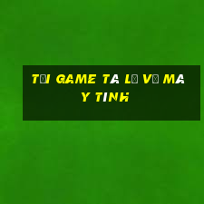 tải game tá lả về máy tính