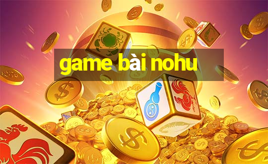 game bài nohu