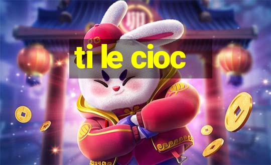 ti le cioc